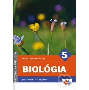 Biológia pre 5. ročník základnej školy - metodická príručka - Mária Uhereková, Iveta Trévaiová, Angelika Matľáková