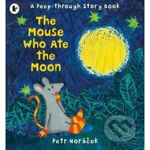 The Mouse Who Ate the Moon - Petr Horáček