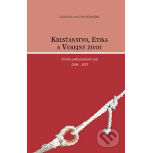 Kresťanstvo, etika a verejný život - Ľubomír Martin Ondrášek