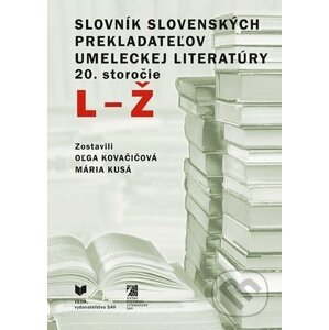 Slovník slovenských prekladateľov umeleckej literatúry 20. storočie (L - Ž) - Oľga Kovačičová (editor), Mária Kusá (editor)