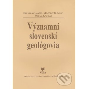 Významní slovenskí geológovia - Bohuslav Cambel, Miroslav Slavkay, Michal Kalinčiak