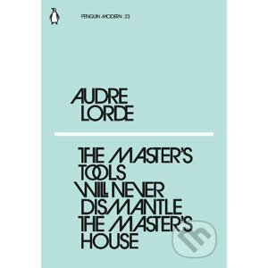 The Master's Tool Will Never Dismantle the Master's House - Audre Lorde