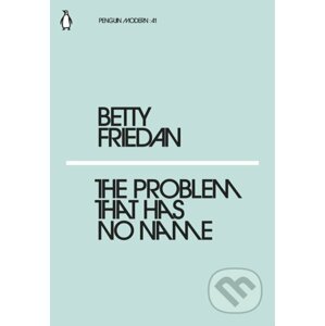 The Problem That Has No Name - Betty Friedan