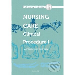 Nursing Care - Clinical Procedure I. - Gabriela Štefková, Mária Zamboriová, Mária Sováriová Soósová, Renáta Shafout