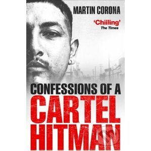 Confessions of a Cartel Hitman - Martin Corona