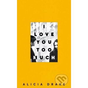 I Love You Too Much - Alicia Drake