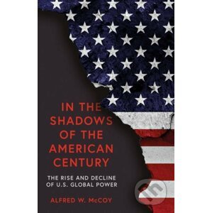 In The Shadows of the American Century - Alfred W. McCoy