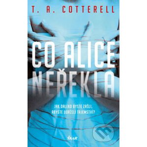 Co Alice neřekla - T.A. Cotterell