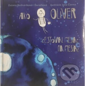 Ako Oliver cestoval mesiac na Mesiac - Zuzana Bednáriková Ďuračková