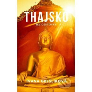 Thajsko bez cestovky - Ivana Grešlíková
