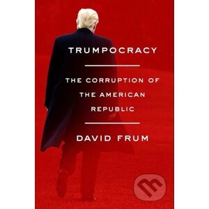 Trumpocracy - David Frum