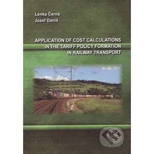 Application of Cost Calculations in the Tariff Policy Formation in Railway Transport - Lenka Černá, Jozef Daniš