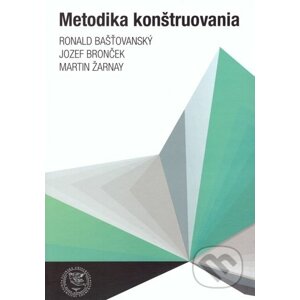Metodika konštruovania - Ronald Bašťovanský, Jozef Bronček, Martin Žarnay