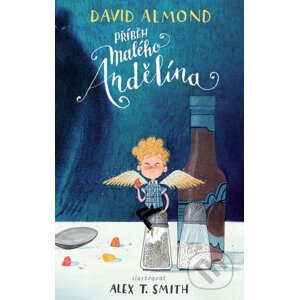 Příběh malého Andělína - David Almond, Alex T. Smith (ilustrácie)