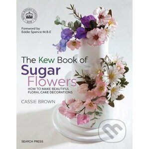 The Kew Book of Sugar Flowers - Cassie Brown