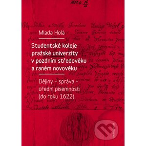 Studentské koleje pražské univerzity v pozdním středověku a raném novověku - Mlada Holá
