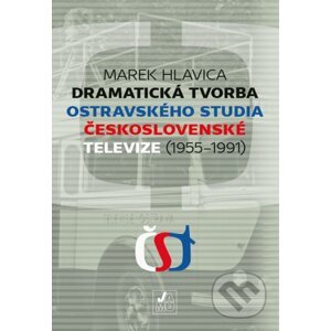 Dramatická tvorba ostravského studia Československé televize (1955-1991) - Marek Hlavica