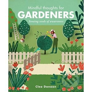 Mindful Thoughts for Gardeners - Clea Danaan