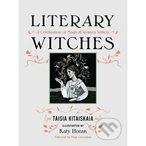Literary Witches - Taisia Kitaiskaia, Katy Horan (ilustrácie)