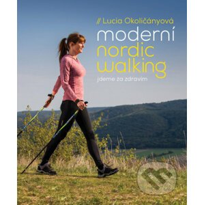 Moderní nordic walking - Lucia Okoličányová