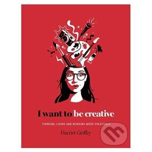 I Want to be Creative - Harriet Griffey