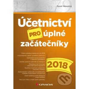 Účetnictví pro úplné začátečníky 2018 - Pavel Novotný