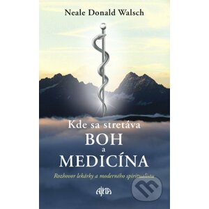 Kde sa stretáva Boh a medicína - Neale Donald Walsch