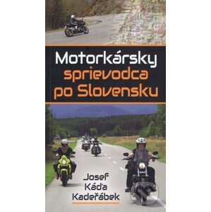 Motorkársky sprievodca po Slovensku - Josef Káďa Kadeřábek