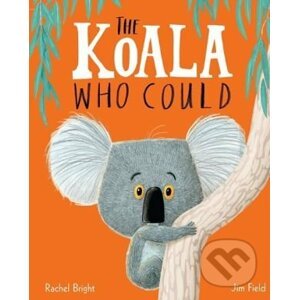 The Koala Who Could - Rachel Bright, Jim Field (ilustrácie)