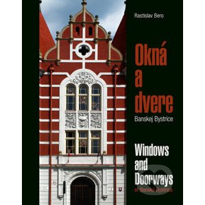 Okná a dvere Banskej Bystrice / Windows and Doorways of Banská Bystrica - Rastislav Bero