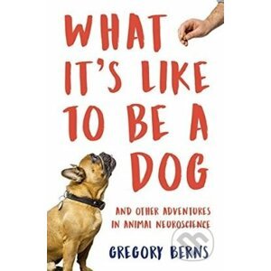 What It's Like to Be a Dog - Gregory Berns