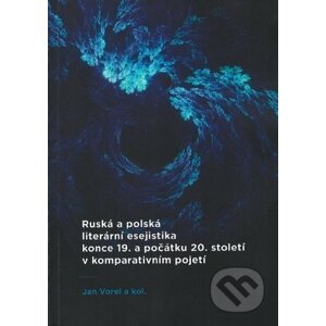 Ruská a polská literární esejistika konce 19. a počátku 20. století v komparativním pojetí - Jan Vorel