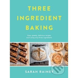 Three Ingredient Baking - Sarah Rainey