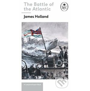 Battle of the Atlantic - James Holland