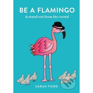 Be a Flamingo - Sarah Ford