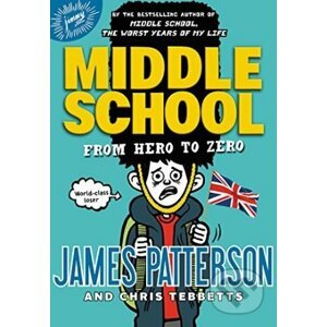 Middle School: From Hero to Zero - James Patterson
