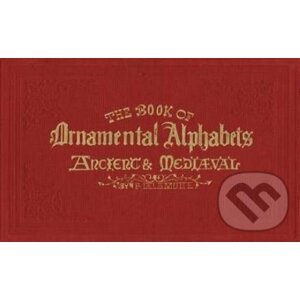 The Book of Ornamental Alphabets - F.G. Delamotte, Alan Anderson
