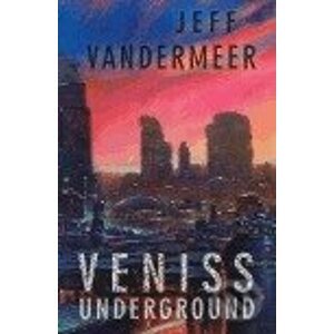 Veniss underground - Jeff VanderMeer