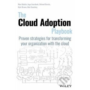 The Cloud Adoption Playbook - Moe Abdula, Ingo Averdunk, Roland Barcia, Kyle Brown, Ndu Emuchay