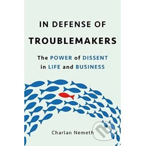 In Defense of Troublemakers - Charlan Nemeth