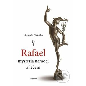 Rafael mysteria nemoci a léčení - Michaela Glockler