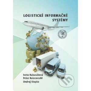 Logistické informačné systémy - Iveta Kubasáková, Peter Kolarovszki, Ondrej Stopka