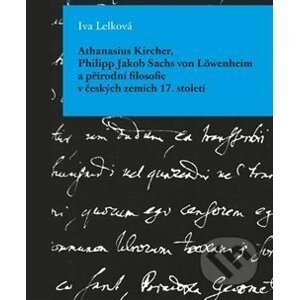 Athanasius Kircher, Philipp Jakob Sachs von Löwenheim a přírodní filosofie v českých zemích 17. Stol - Iva Lelková