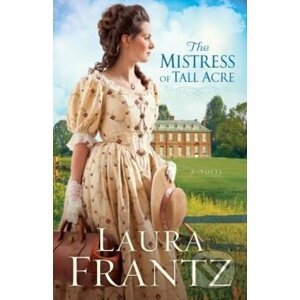 The Mistress of Tall Acre - Laura Frantz