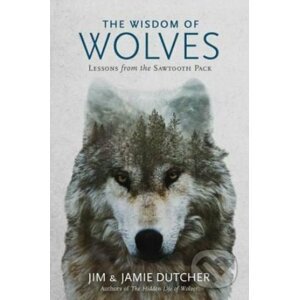 The Wisdom of Wolves - Jim Dutcher, Jamie Dutcher