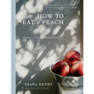 How to Eat a Peach - Diana Henry