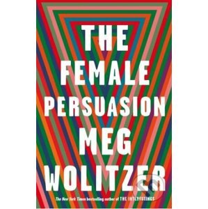 The Female Persuasion - Meg Wolitzer