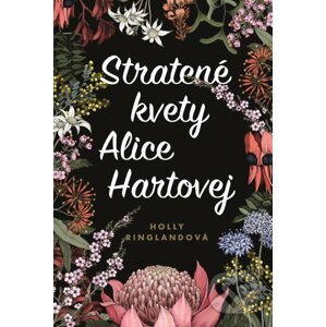 Stratené kvety Alice Hartovej - Holly Ringland