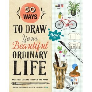 50 Ways to Draw Your Beautiful, Ordinary Life - Irene Smit, Astrid van der Hulst
