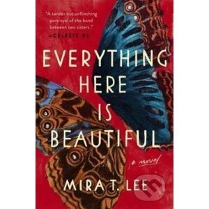 Everything Here is Beautiful - Mira T. Lee
